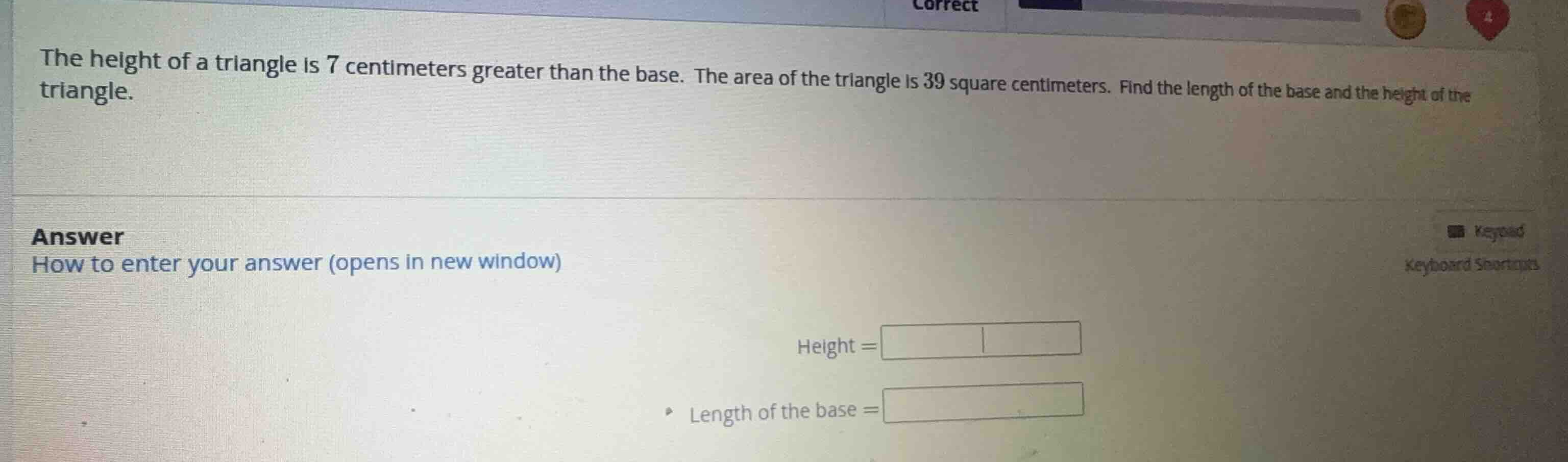 the height of a triangle is 7 centimeters greater than the base. the ar…