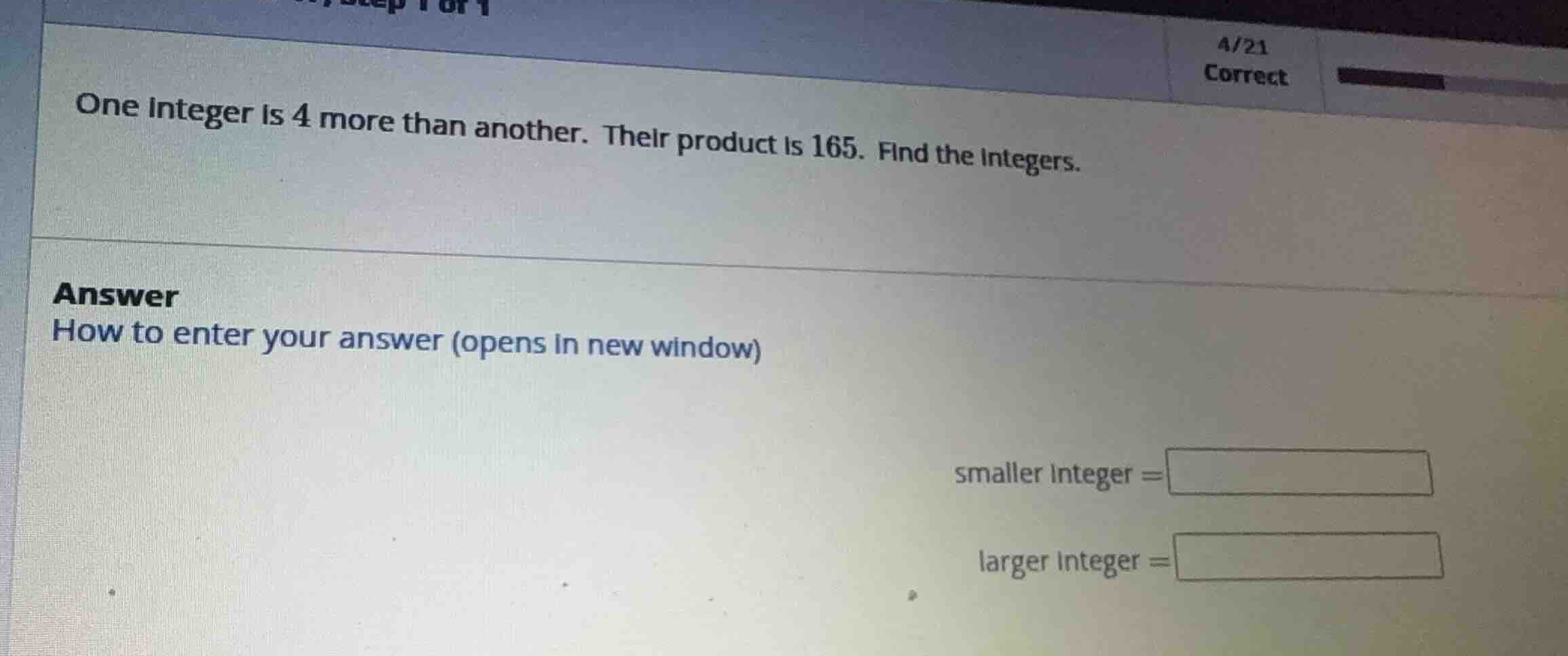 one integer is 4 more than another. their product is 165. find the inte…
