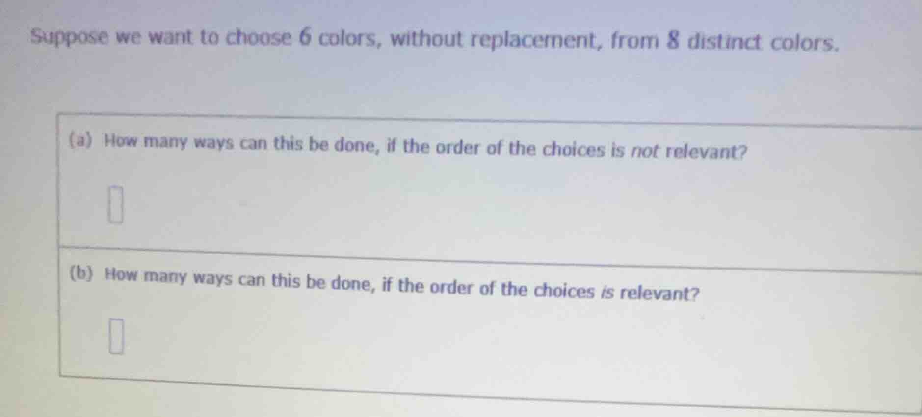suppose we want to choose 6 colors, without replacement, from 8 distinc…