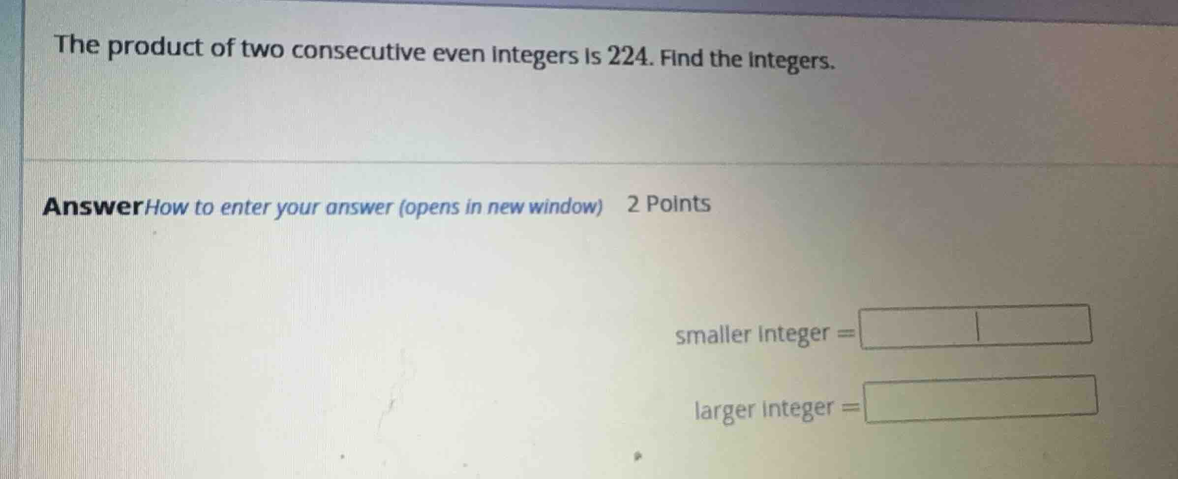 the product of two consecutive even integers is 224. find the integers.…