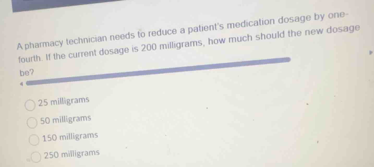 a pharmacy technician needs to reduce a patients medication dosage by o…