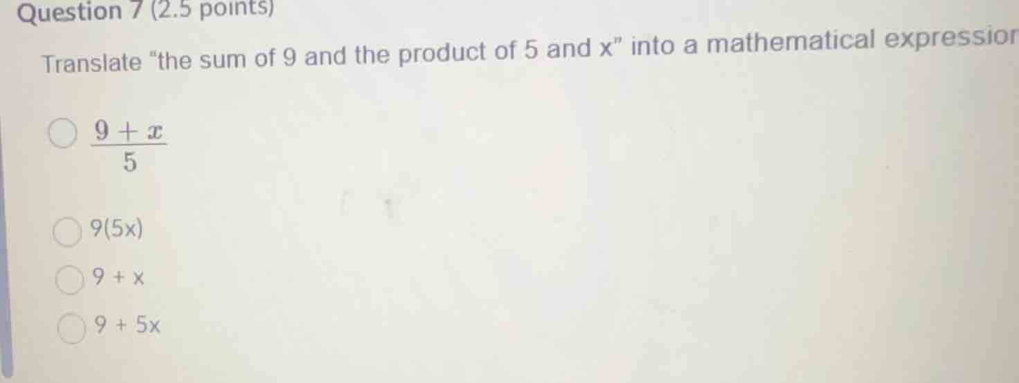 question 7 (2.5 points) translate \the sum of 9 and the product of 5 an…