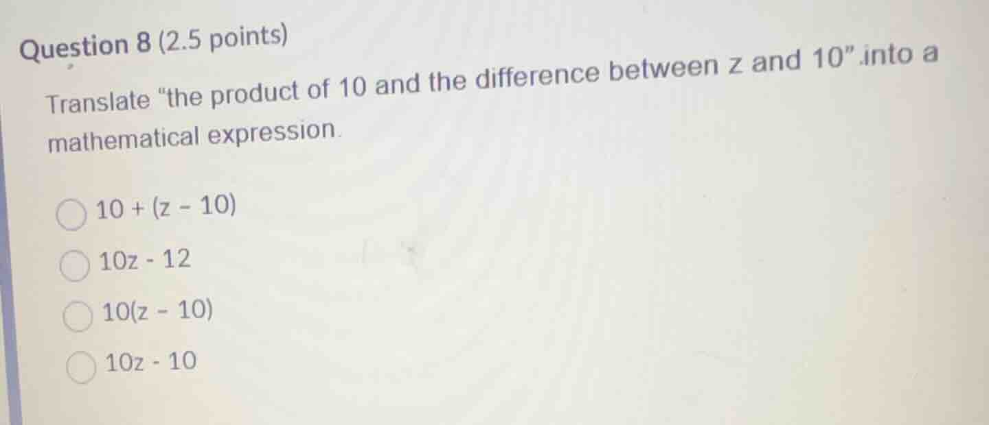 question 8 (2.5 points) translate \the product of 10 and the difference…