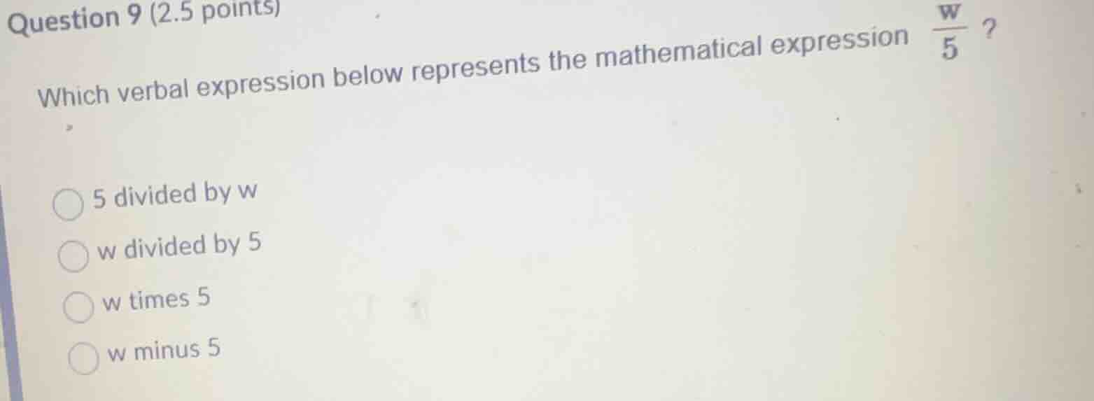 question 9 (2.5 points) which verbal expression below represents the ma…