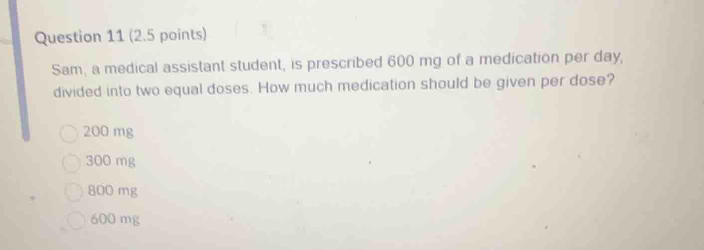 question 11 (2.5 points) sam, a medical assistant student, is prescribe…
