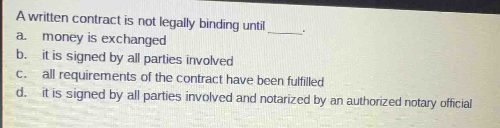 a written contract is not legally binding until ______. a. money is exc…
