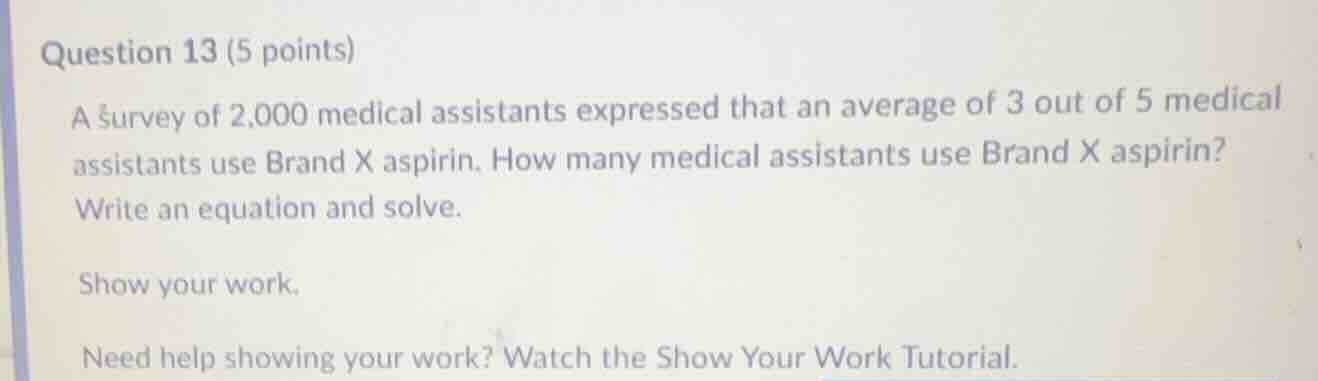 question 13 (5 points) a survey of 2,000 medical assistants expressed t…