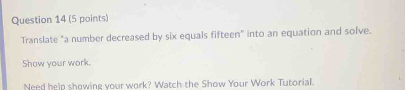 question 14 (5 points) translate \a number decreased by six equals fift…