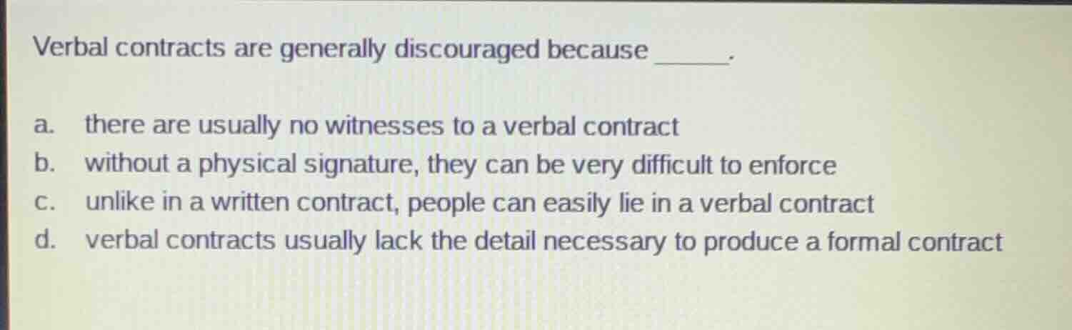 verbal contracts are generally discouraged because ______. a. there are…