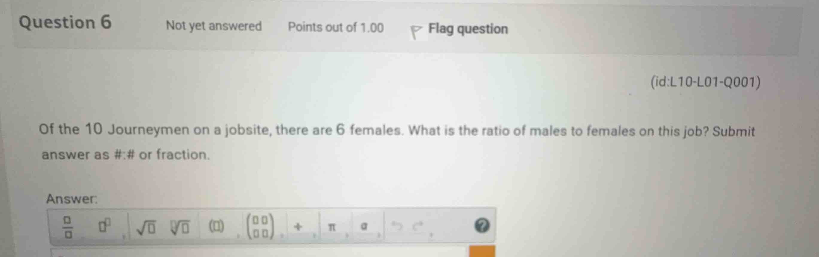 of the 10 journeymen on a jobsite, there are 6 females. what is the rat…