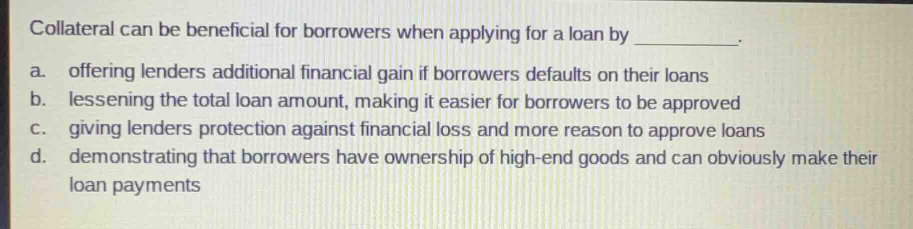 collateral can be beneficial for borrowers when applying for a loan by …