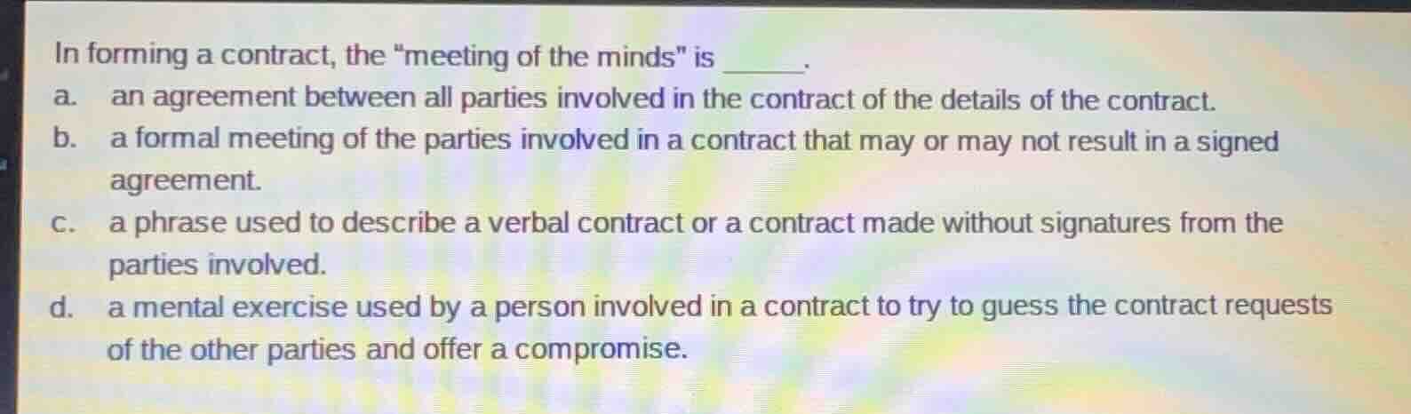 in forming a contract, the \meeting of the minds\ is ______. a. an agre…