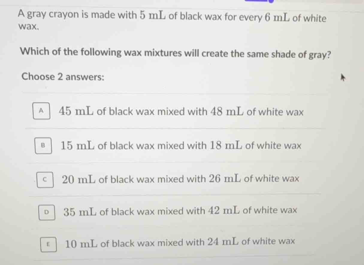 a gray crayon is made with 5 ml of black wax for every 6 ml of white wa…