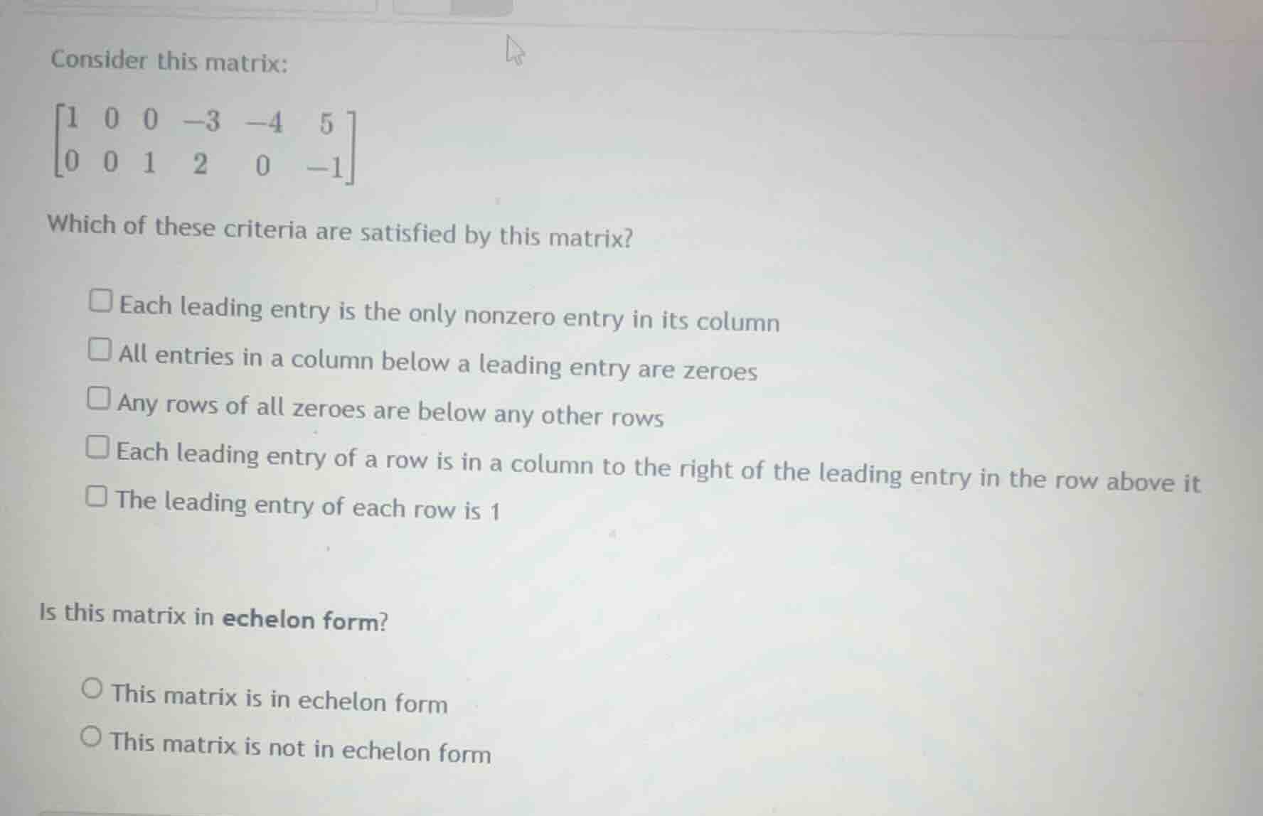 consider this matrix: \\\\begin{bmatrix} 1 & 0 & 0 & -3 & -4 & 5 \\\\ 0…