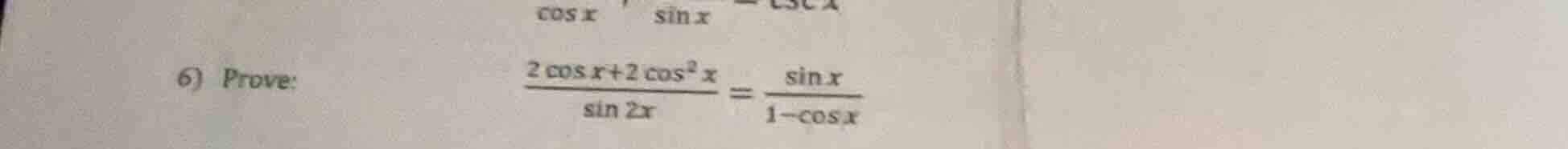 6) prove: \\\\frac{2 \\cos x + 2 \\cos^2 x}{\\sin 2x} = \\frac{\\sin x}…