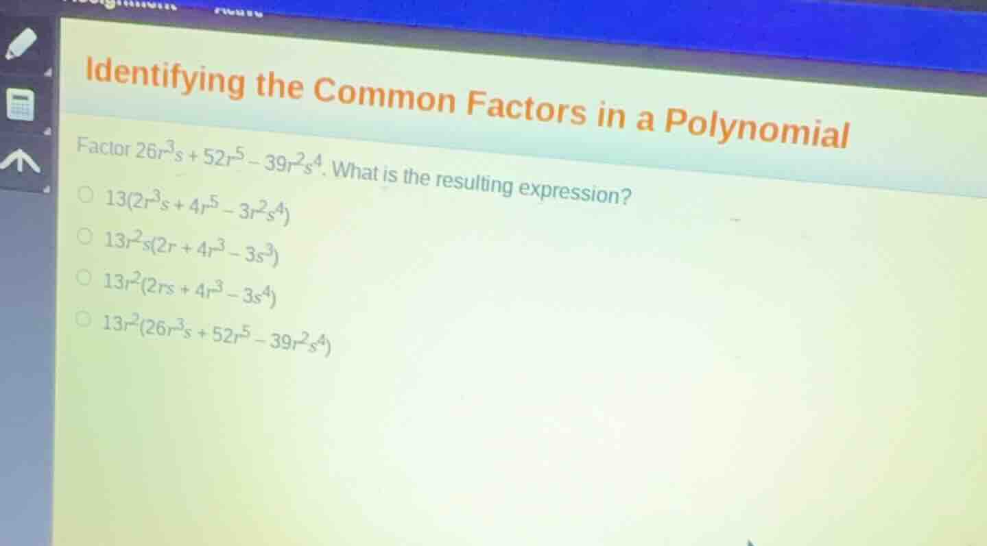 identifying the common factors in a polynomial factor \\(26r^3s + 52r^5…