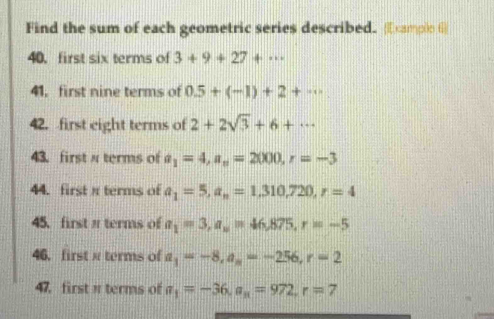 find the sum of each geometric series described. 40. first six terms of…