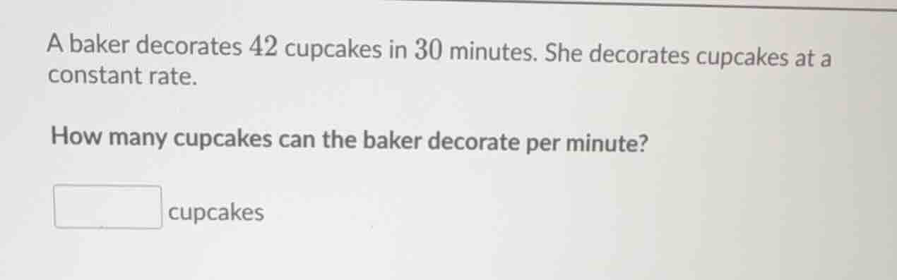a baker decorates 42 cupcakes in 30 minutes. she decorates cupcakes at …