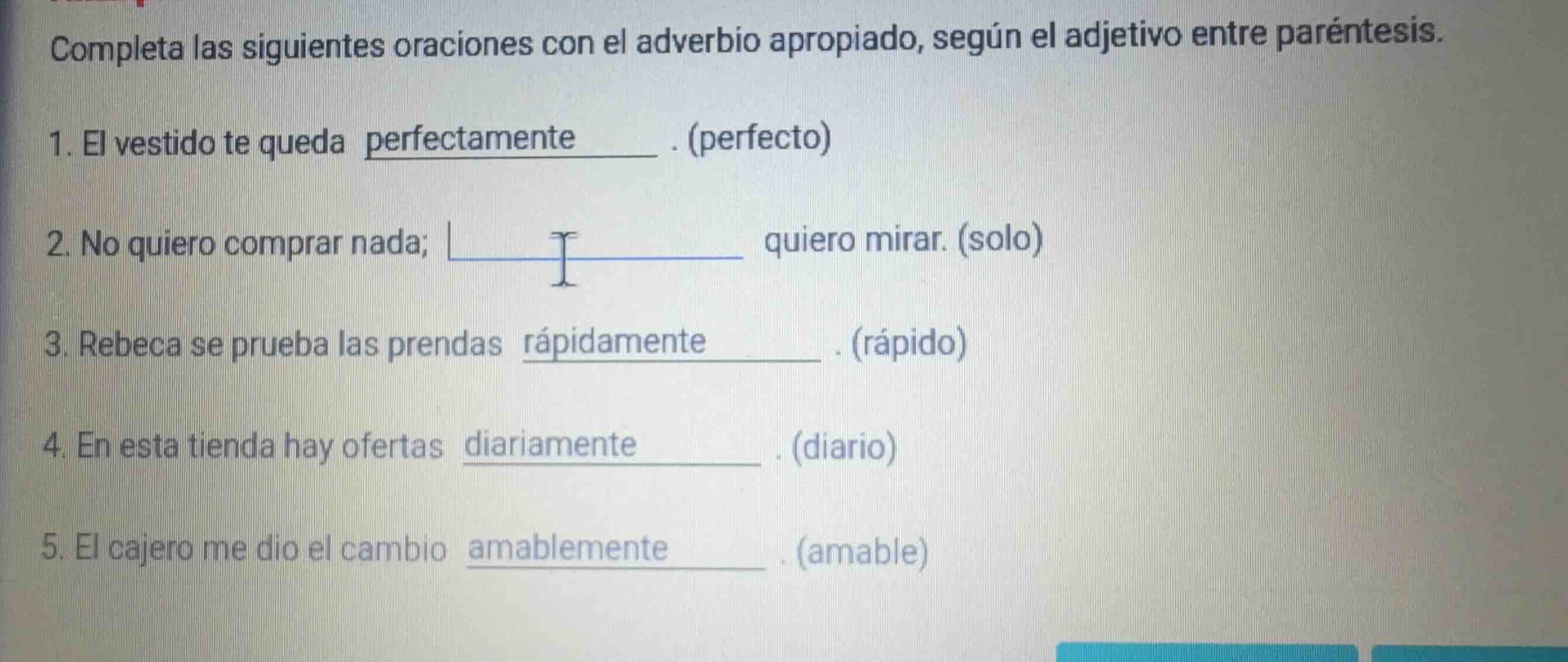 completa las siguientes oraciones con el adverbio apropiado, según el a…