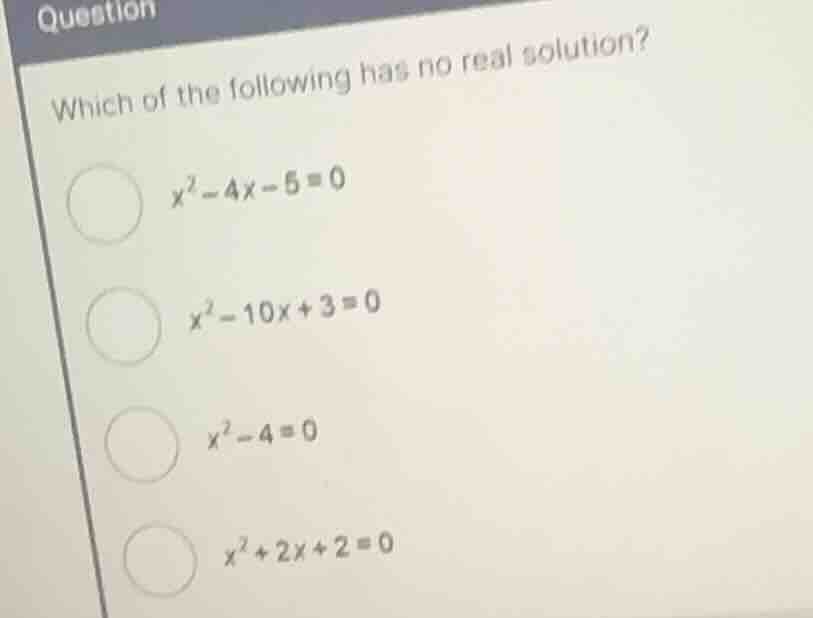 which of the following has no real solution? \\(x^2 - 4x - 5 = 0\\) \\(…
