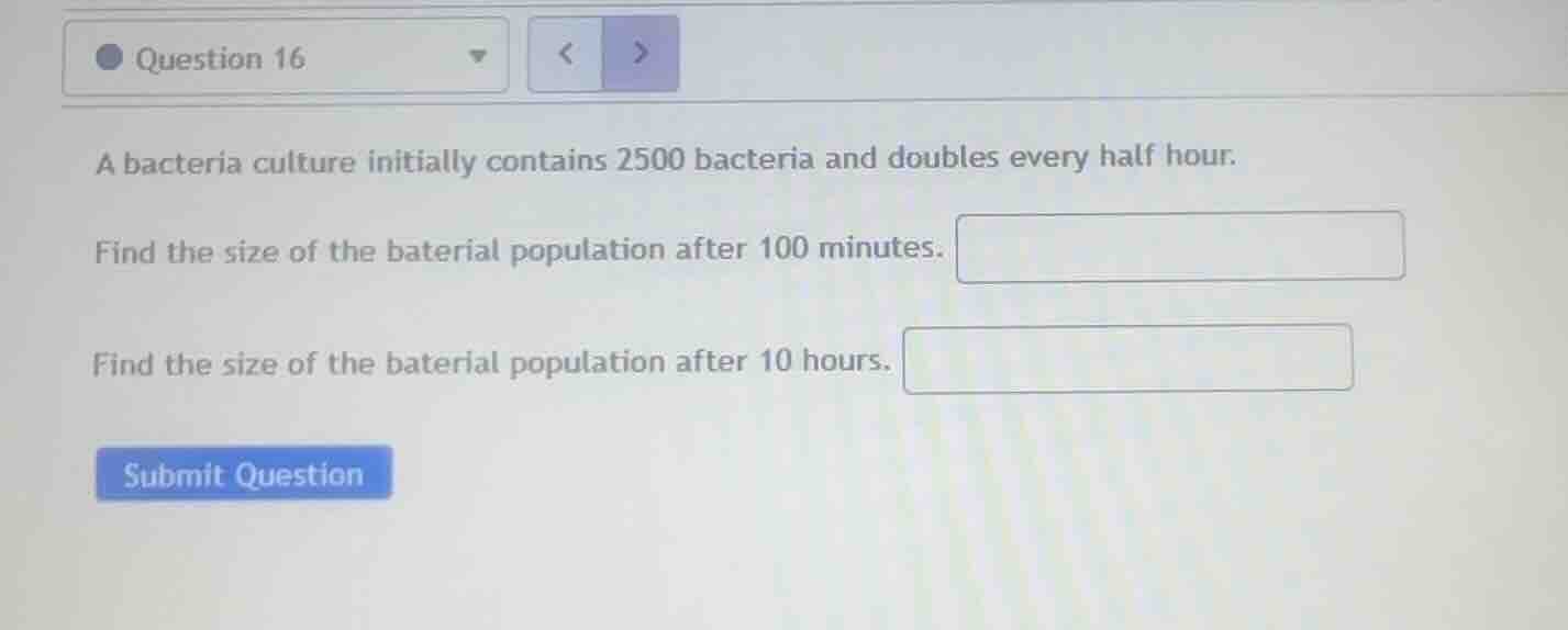 a bacteria culture initially contains 2500 bacteria and doubles every h…