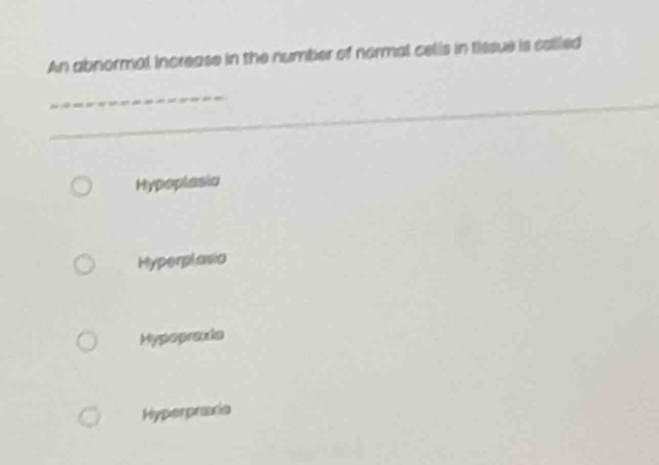 an abnormal increase in the number of normal cells in tissue is called …