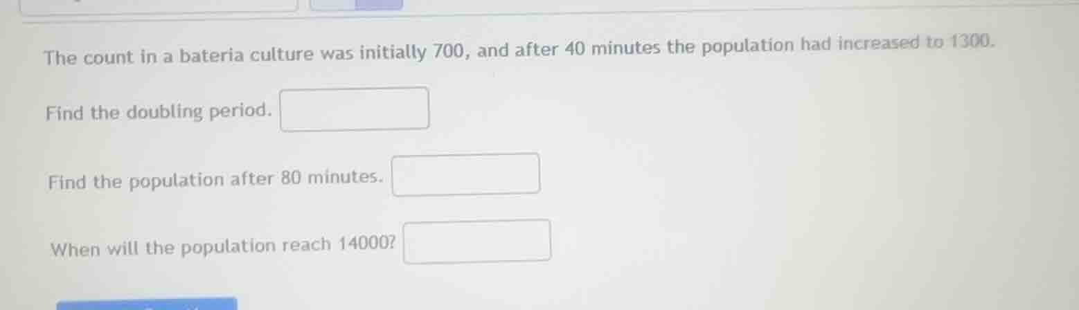 the count in a bacteria culture was initially 700, and after 40 minutes…