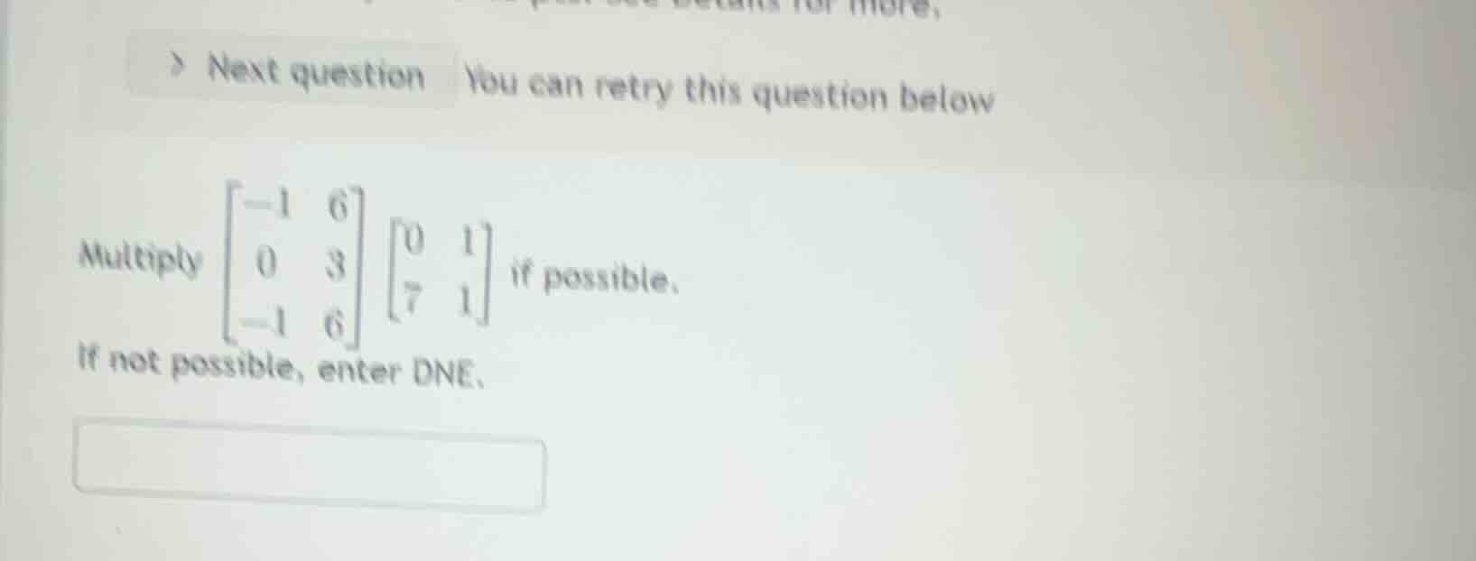 multiply \\(\\begin{bmatrix} -1 & 6 \\\\ 0 & 3 \\\\ -1 & 6 \\end{bmatri…