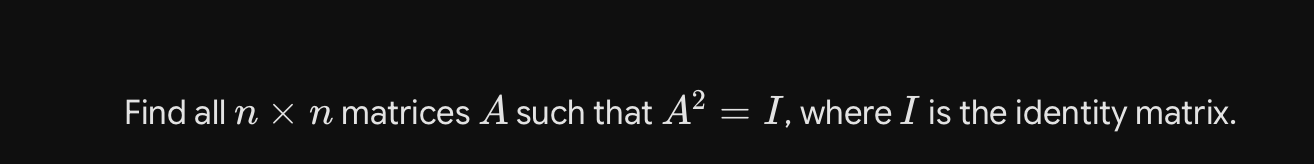 find all (n \times n) matrices (a) such that (a^2 = i), where (i) is th…