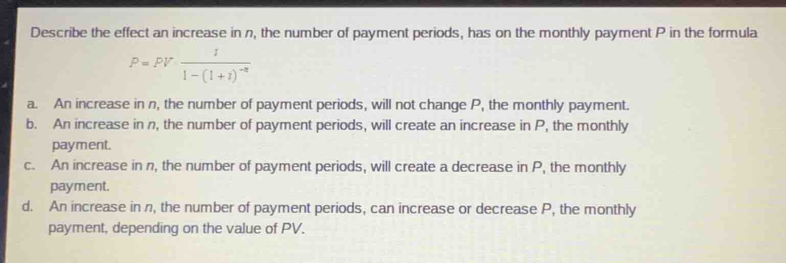 describe the effect an increase in (n), the number of payment periods, …