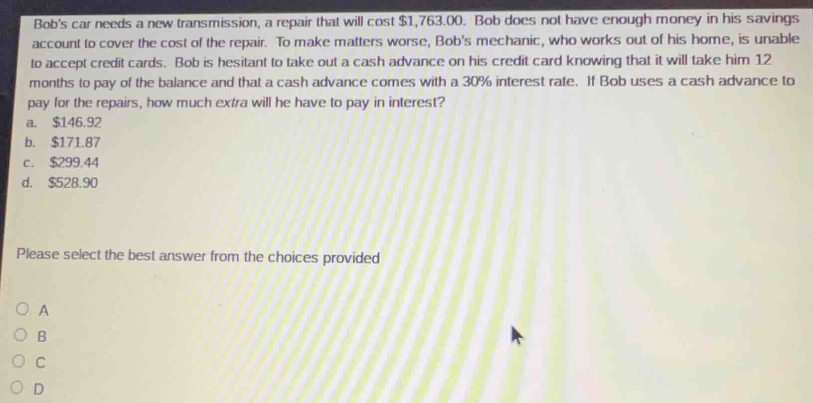 bobs car needs a new transmission, a repair that will cost $1,763.00. b…