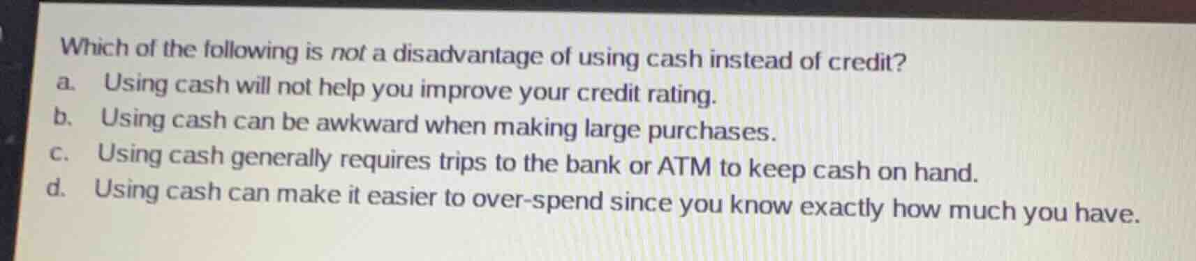 which of the following is not a disadvantage of using cash instead of c…