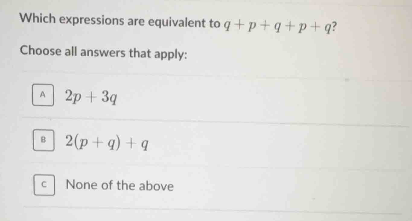 which expressions are equivalent to \\(q + p + q + p + q\\)? choose all…