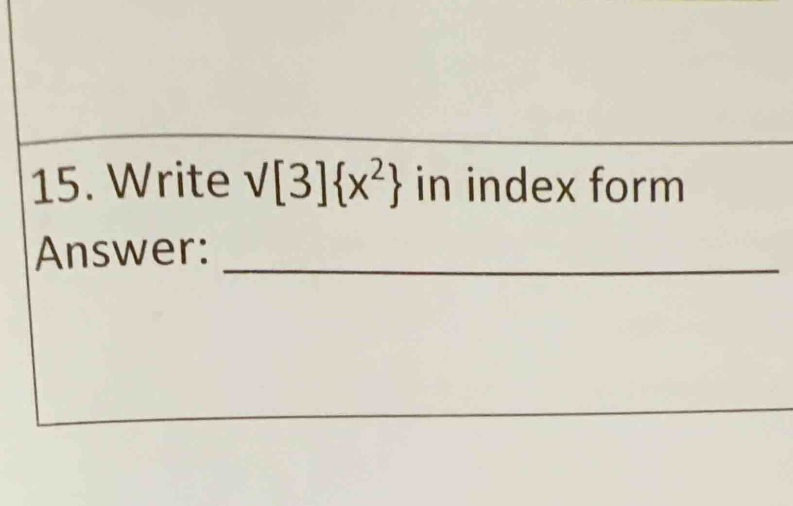 15. write \\(\\sqrt3{x^2}\\) in index form answer: _______________