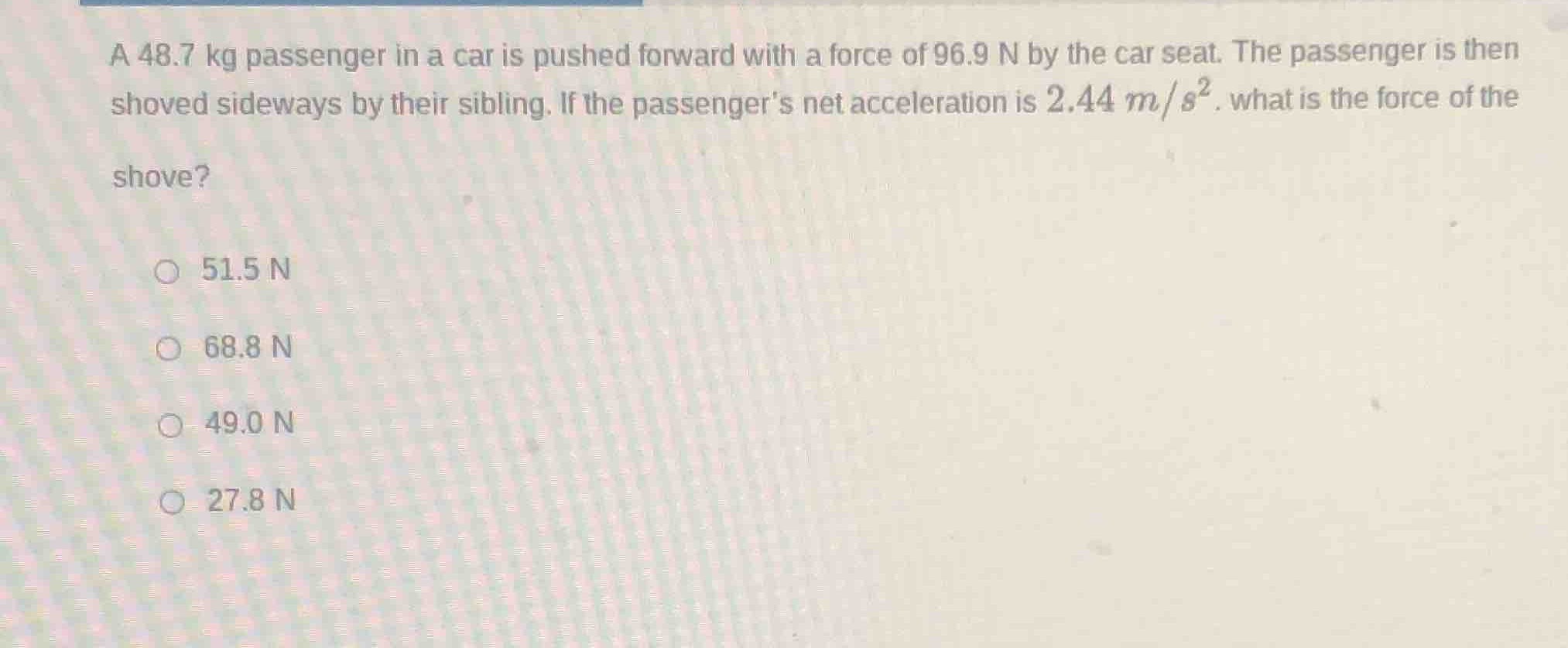 a 48.7 kg passenger in a car is pushed forward with a force of 96.9 n b…