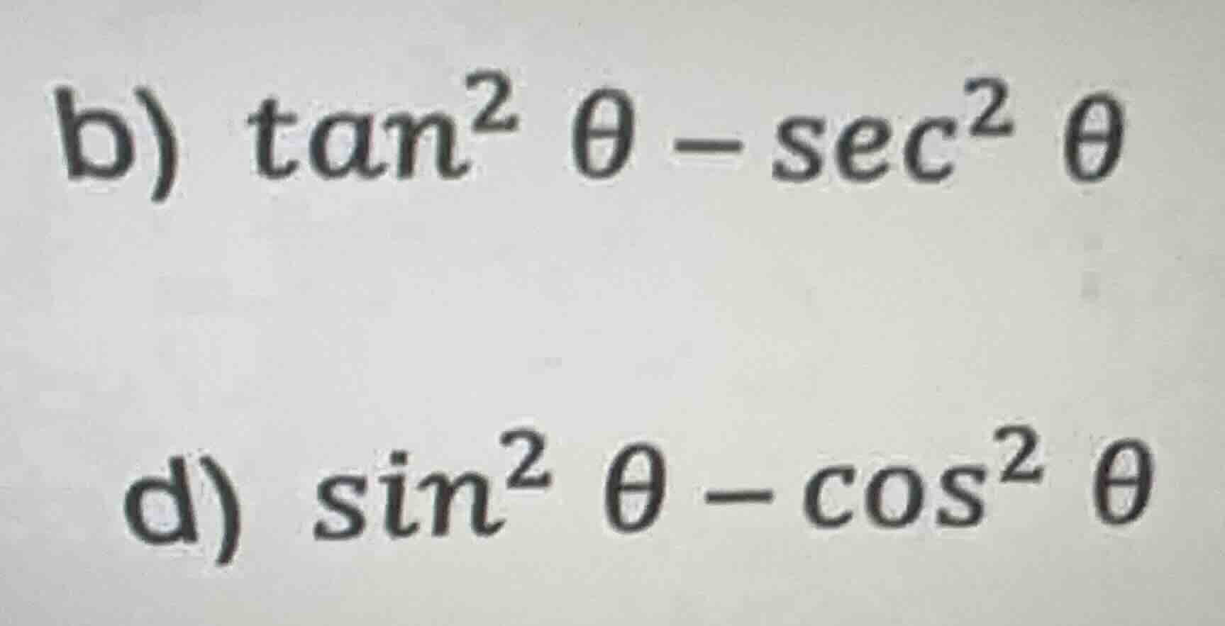b) \\(\\tan^2 \\theta - \\sec^2 \\theta\\) d) \\(\\sin^2 \\theta - \\co…