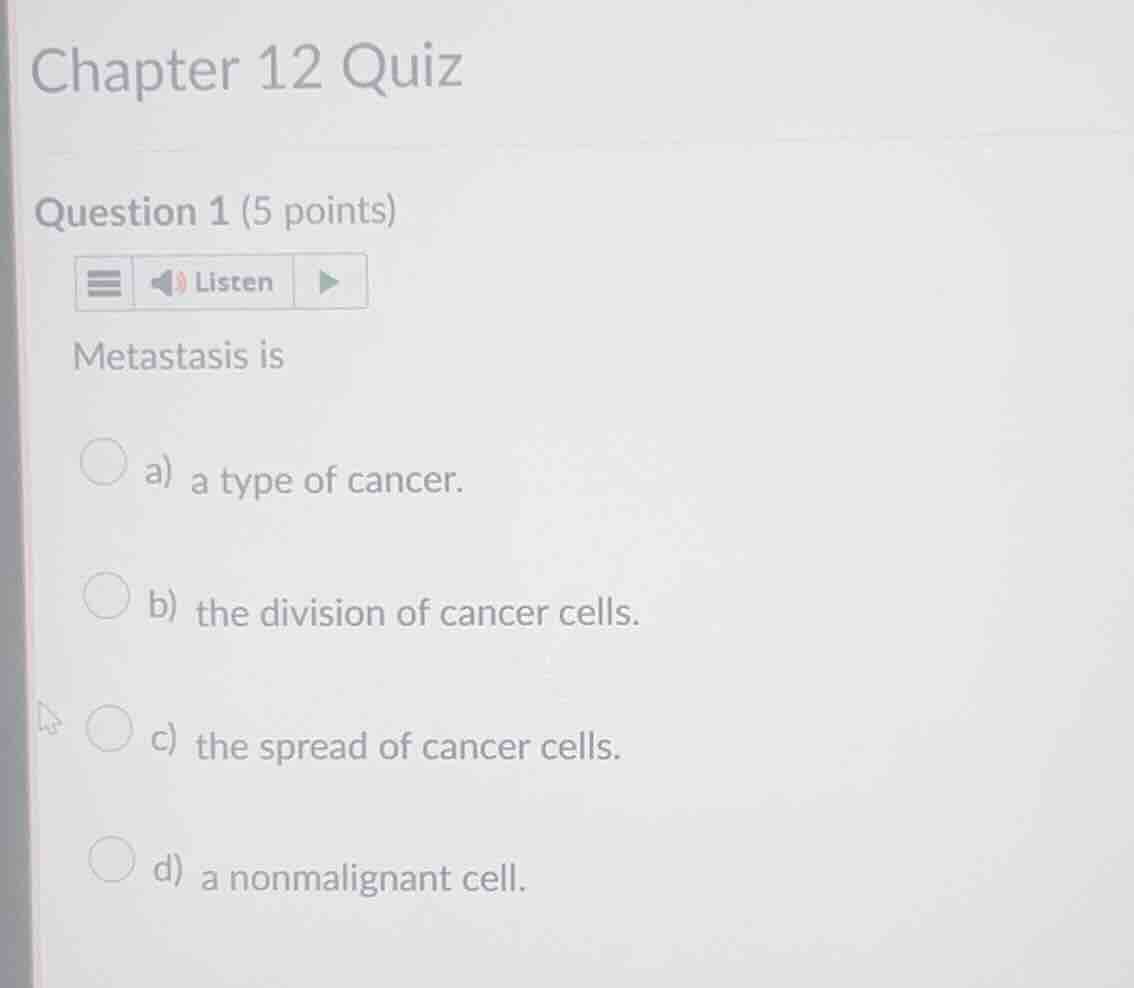 chapter 12 quiz question 1 (5 points) metastasis is a) a type of cancer…