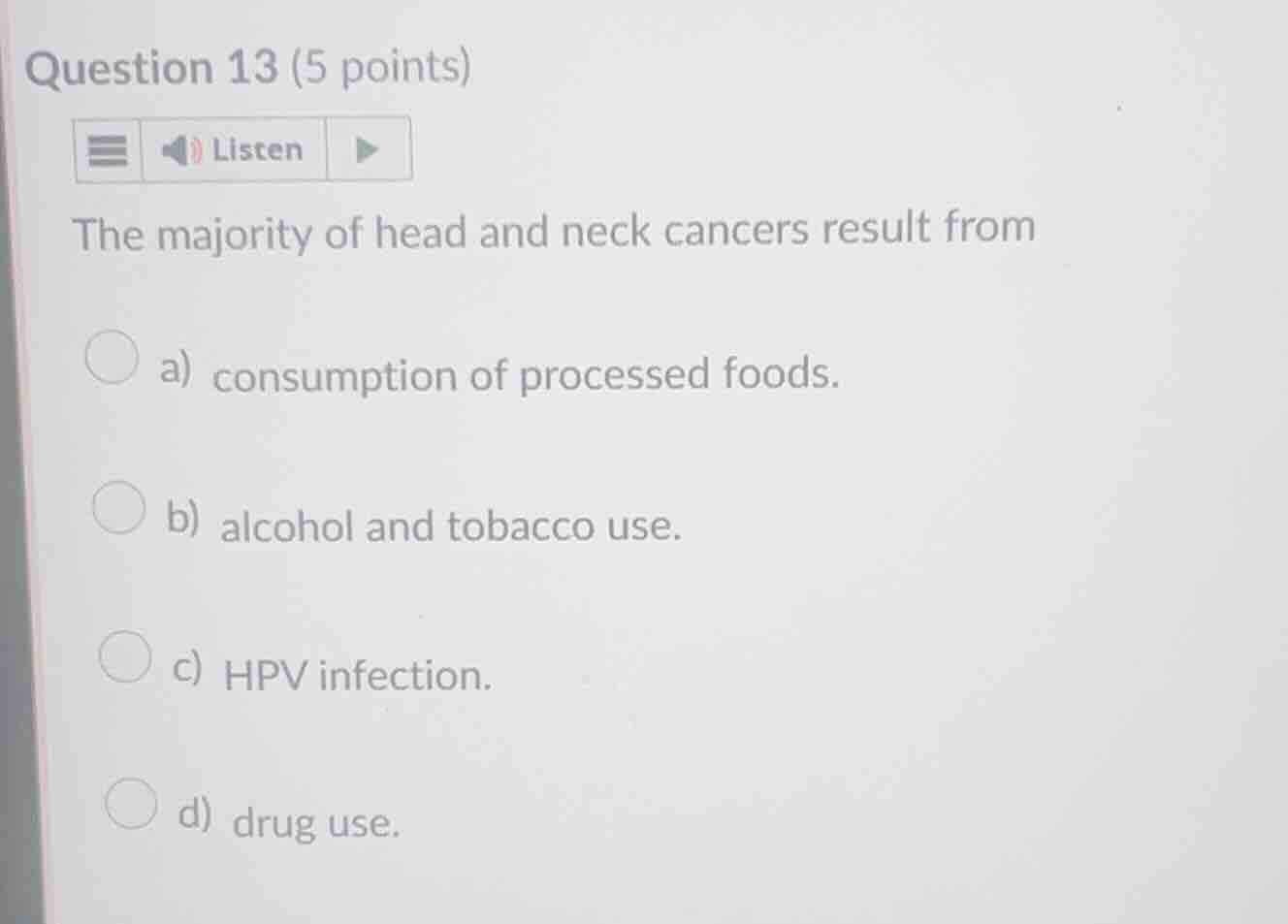 question 13 (5 points) the majority of head and neck cancers result fro…