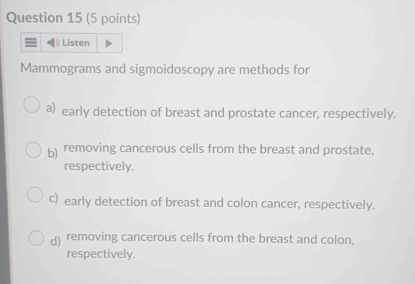 question 15 (5 points) mammograms and sigmoidoscopy are methods for a) …