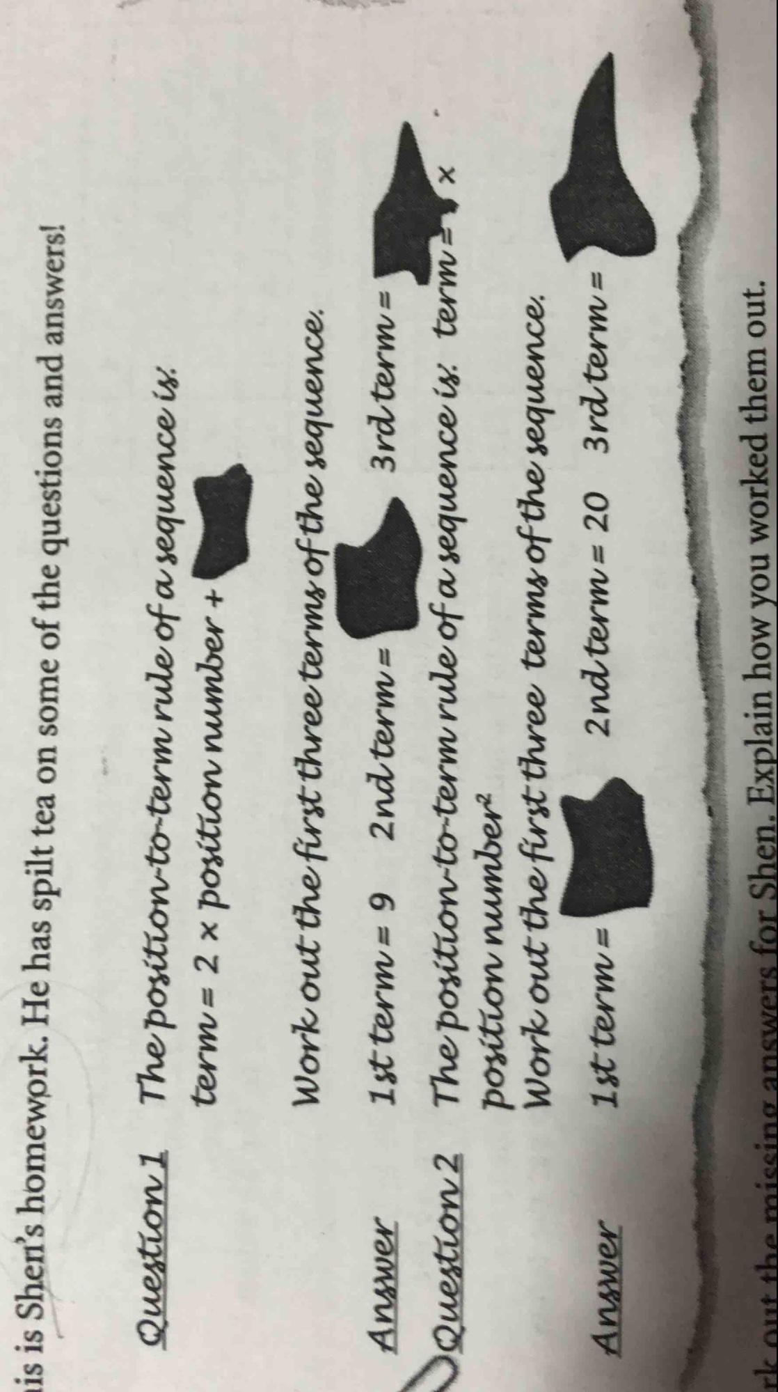 this is shens homework. he has spilt tea on some of the questions and a…