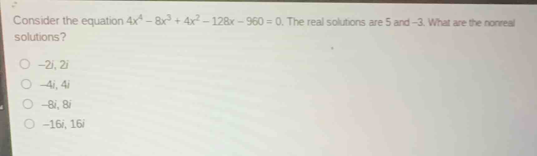 consider the equation (4x^4 - 8x^3 + 4x^2 - 128x - 960 = 0). the real s…