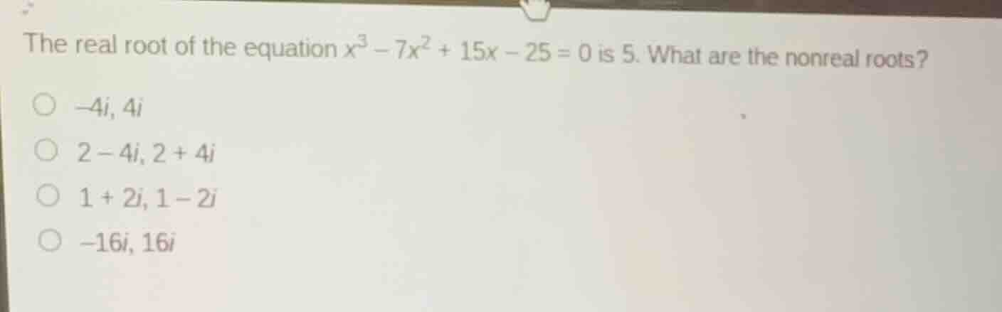 the real root of the equation \\(x^3 - 7x^2 + 15x - 25 = 0\\) is 5. wha…