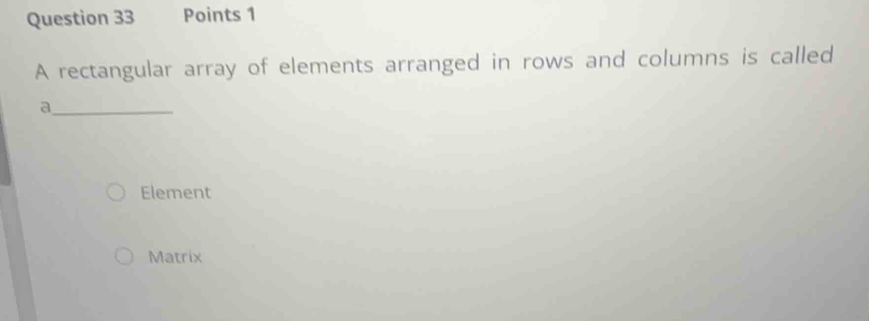 question 33 points 1 a rectangular array of elements arranged in rows a…