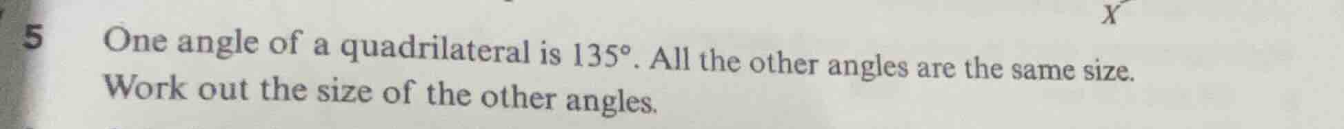 5 one angle of a quadrilateral is \\(135^\\circ\\). all the other angle…