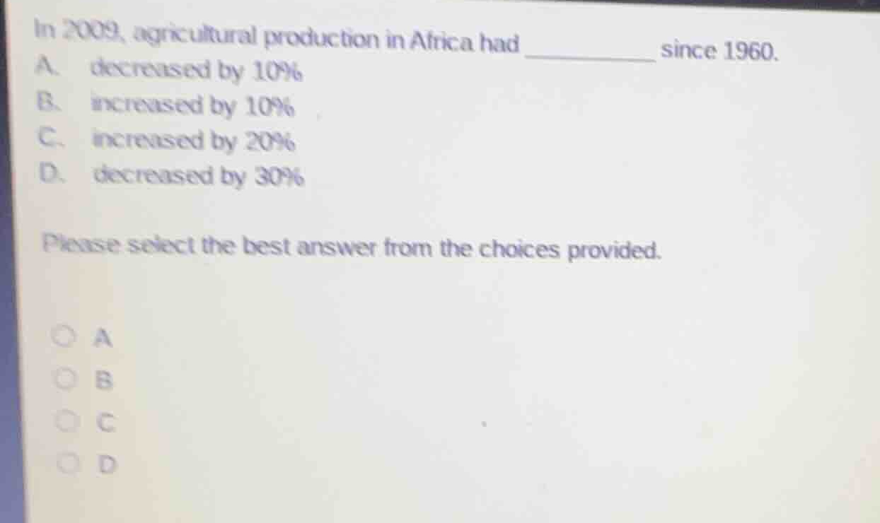 in 2009, agricultural production in africa had _________ since 1960. a.…
