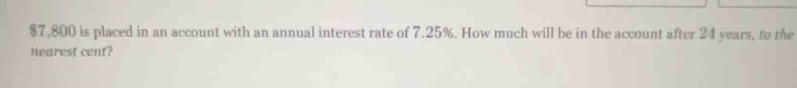 \\$7,800 is placed in an account with an annual interest rate of 7.25\\…