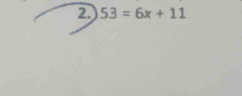 2. \\(53 = 6x + 11\\)