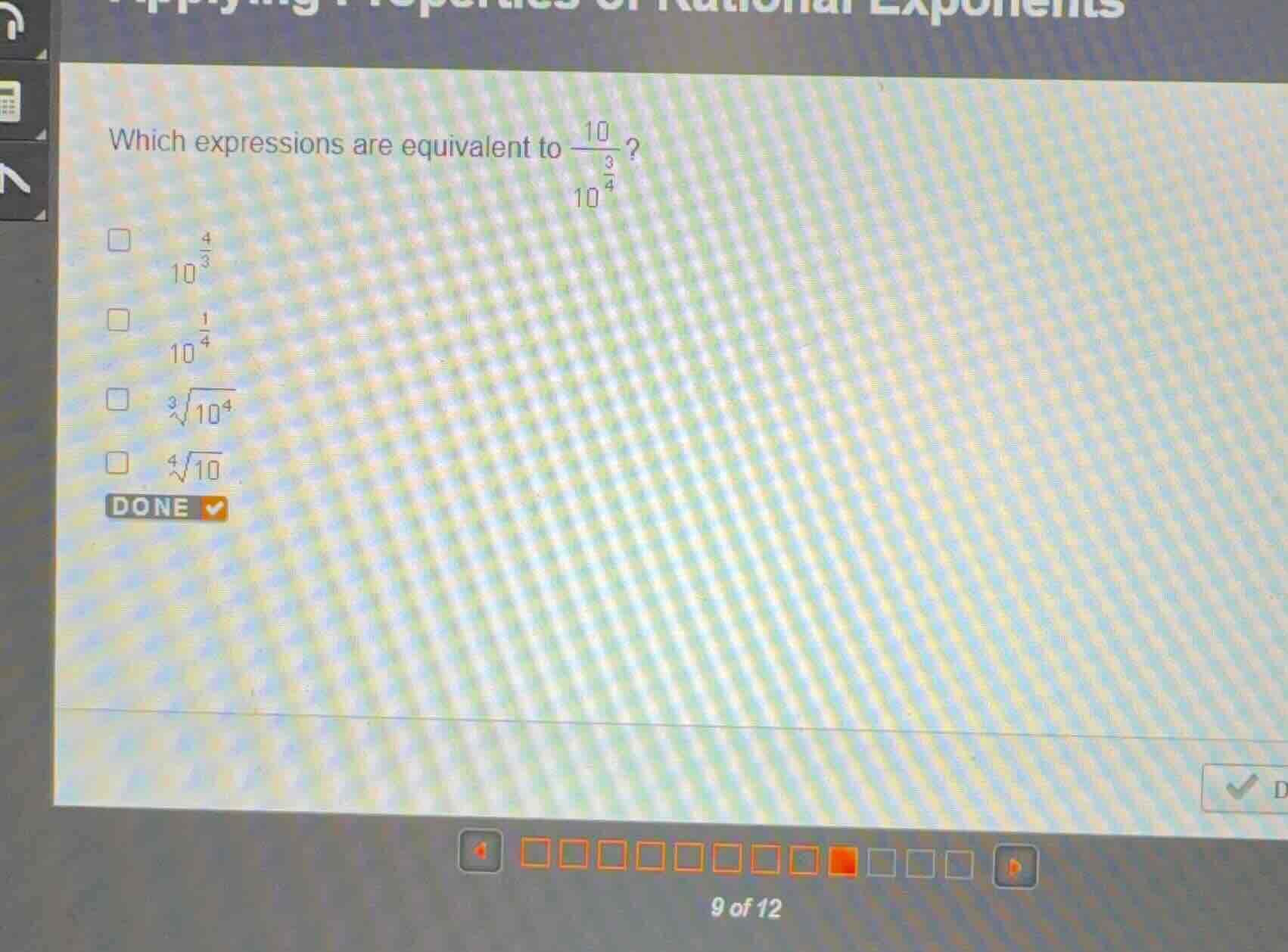 which expressions are equivalent to \\frac{10}{10^{\\frac{3}{4}}}? 10^{…