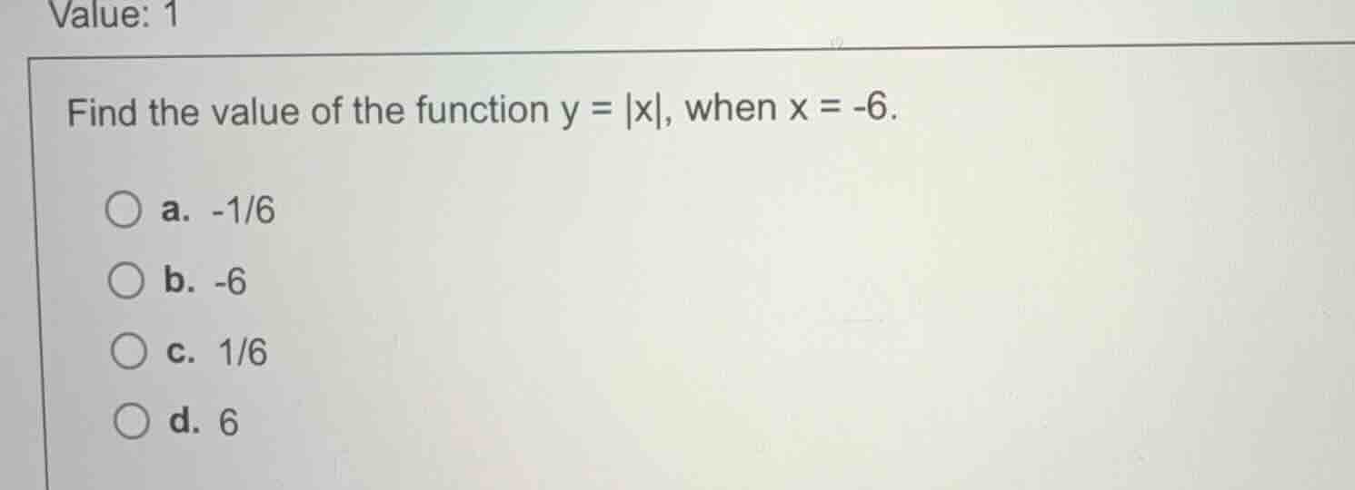 find the value of the function \\(y = |x|\\), when \\(x = -6\\). a. \\(…