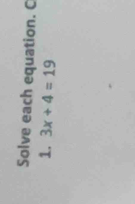 solve each equation. 1. \\(3x + 4 = 19\\)